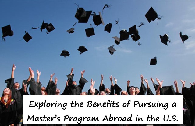 Exploring the Benefits of Pursuing a Master’s Program Abroad in the U.S.