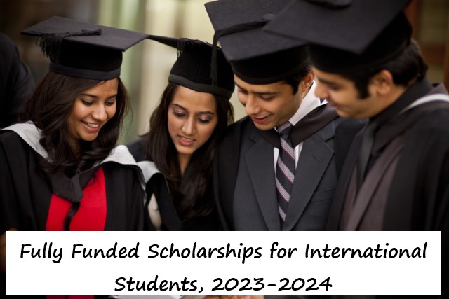 Fully Funded Scholarships for International Students, 2023-2024