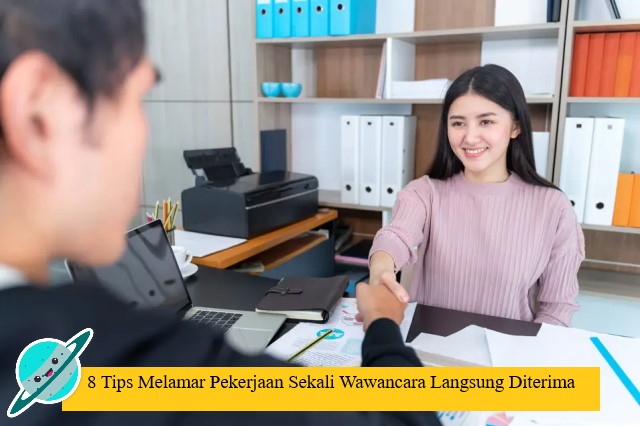 8 Tips Melamar Pekerjaan Sekali Wawancara Langsung Diterima